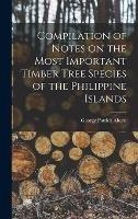 Libro in inglese Compilation of Notes on the Most Important Timber Tree Species of the Philippine Islands  - George Patrick 1859-1942 Ahern