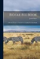 Libro in inglese Biggle Bee Book [microform]: a Swarm of Facts on Practical Bee-keeping, Carefully Hived  - Jacob Biggle