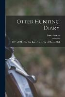 Libro in inglese Otter Hunting Diary: 1829 to 1871, of the Late James Lomax, Esq. of CLayton Hall  - James Lomax