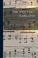 Libro in inglese The Wesleyan Harmony: or a Compilation of Choice Tunes for Public Worship; Adapted to the Various Metres in the Methodist Hymn Book Now in Use ...  - Henry Little
