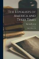 Libro in inglese The Loyalists of America and Their Times: From 1620 to 1816  - Egerton 1803-1882 Ryerson
