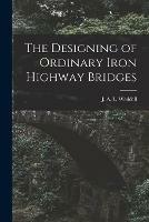 Libro in inglese The Designing of Ordinary Iron Highway Bridges [microform] 