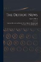 The Detroit News: Eighteen Hundred and Seventy-three, Nineteen Hundred and Seventeen, a Record of Progress: