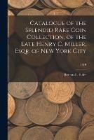 Libro in inglese Catalogue of the Splendid Rare Coin Collection, of the Late Henry C. Miller, Esqr. of New York City; 1920  - Thomas L Elder