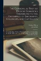 Libro inglese The Canadas, as They at Present Commend Themselves to the Enterprize of Emigrants, Colonists, and Capitalists [microform]: Comprehending a Variety of Topographical Reports Concerning the Quality of the Land, Etc. in Different Districts and the Fullest... Andrew 1788-1833 Picken , John 1779-1839 Galt