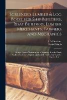 Libro in inglese Scribner's Lumber & Log Book for Ship Builders, Boat Builders, Lumber Merchants, Farmers and Mechanics [microform]: Being a Correct Measurement of Scantling, Boards, Plank, Cubical Contents of Square and Round Timber, Saw Logs by Doyle's Rule ...  - Daniel Marsh