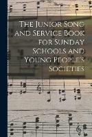 Libro in inglese The Junior Song and Service Book for Sunday Schools and Young People's Societies  - Anonymous