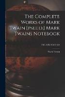 The Complete Works of Mark Twain [pseud.] Mark Twains Notebook; TWENTY-TWO (22) - Mark Twain - cover