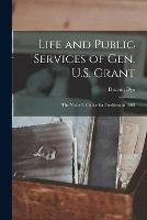 Libro in inglese Life and Public Services of Gen. U.S. Grant: the Nation's Choice for President in 1868  - Deacon Dye