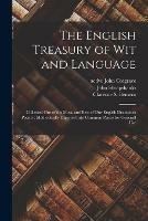 The English Treasury of Wit and Language: Collected out of the Most, and Best of Our English Dramatick Poems: Methodically Digested Into Common Places for Generall Use