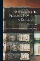 Libro in inglese Notes on the Perkins Families in England: Chiefly Extracts From Probate Registries, With Several Pedigrees Appended 