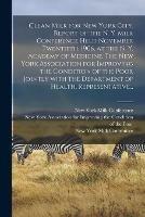 Libro in inglese Clean Milk for New York City. Report of the N. Y. Milk Conference Held November Twentieth, 1906, at the N. Y. Academy of Medicine. The New York Association for Improving the Condition of the Poor Jointly With the Department of Health, Representative... 