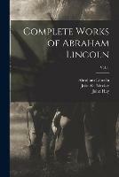 Libro inglese Complete Works of Abraham Lincoln; Vol. 1 Abraham 1809-1865 Lincoln , John 1838-1905 Hay