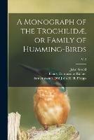 Libro in inglese A Monograph of the Trochilidae, or Family of Humming-birds; v. 2  - John 1804-1881 Gould