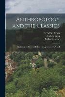 Libro inglese Anthropology and the Classics: Six Lectures Delivered Before the University of Oxford Andrew 1844-1912 Lang , Gilbert 1866-1957 Murray