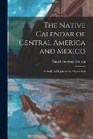 The Native Calendar of Central America and Mexico: a Study in Linguistics and Symbolism