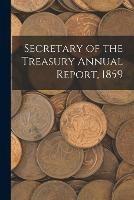 Libro in inglese Secretary of the Treasury Annual Report, 1859  - Anonymous