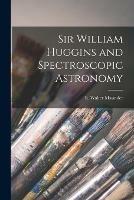 Libro in inglese Sir William Huggins and Spectroscopic Astronomy 