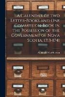 Libro in inglese A Calendar of Two Letter-books and One Commission-book in the Possession of the Government of Nova Scotia, 1713-1741 [microform]  - Archibald 1862-1933 Macmechan