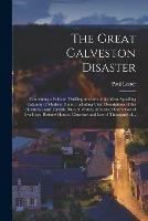Libro in inglese The Great Galveston Disaster [microform]: Containing a Full and Thrilling Account of the Most Appalling Calamity of Modern Times; Including Vivid Descriptions of the Hurricane and Terrible Rush of Waters, Immense Destruction of Dwellings, Business...  - Paul Lester
