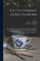 Libro in inglese The Dictionary of Needlework: an Encyclopaedia of Artistic, Plain, and Fancy Needlework Dealing Fully With the Details of All the Stitches Employed, the Method of Working, the Materials Used, the Meaning of Technical Terms, and, Where Necessary, ...; Vol. 4  - Blanche C Saward