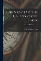 Ship Names Of The United States Navy: Their Meaning And Origin - cover