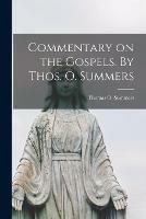 Libro in inglese Commentary on the Gospels. By Thos. O. Summers 