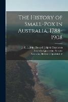 The History of Small-pox in Australia, 1788-1908 - cover