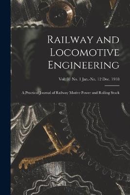 Railway and Locomotive Engineering: a Practical Journal of Railway Motive Power and Rolling Stock; vol. 31 no. 1 Jan.-no. 12 Dec. 1918 - Anonymous - cover