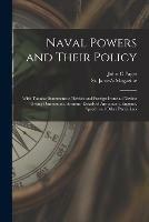 Libro in inglese Naval Powers and Their Policy: With Tabular Statements of British and Foreign Ironclad Navies: Giving Dimensions, Armour, Details of Armament, Engines, Speed, and Other Particulars  - John C Paget