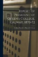 Report of President of Queen's College, Galway, 1870-72
