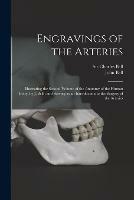 Libro in inglese Engravings of the Arteries: Illustrating the Second Volume of the Anatomy of the Human Body, by J. Bell; and Serving as an Introduction to the Surgery of the Arteries 