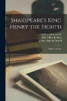 Libro in inglese Shakspeare's King Henry the Eighth: a Historical Play  - William 1564-1616 Shakespeare