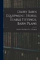 Libro in inglese Dairy Barn Equipment, Horse Stable Fittings, Barn Plans 