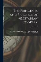 Libro in inglese The Principles and Practice of Vegetarian Cookery [electronic Resource]: Founded on Chemical Analysis, and Embracing the Most Approved Methods of the Art 