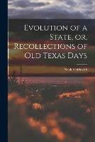 Libro in inglese Evolution of a State, or, Recollections of Old Texas Days  - Noah 1808-1899 Smithwick
