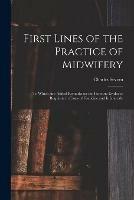 Libro in inglese First Lines of the Practice of Midwifery: to Which Are Added Remarks on the Forensic Evidence Requisite in Cases of Foeticide and Infanticide [electronic Resource]  - Charles Severn