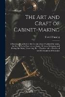 The Art and Craft of Cabinet-making: a Practical Handbook to the Construction of Cabinet Furniture, the Use of Tools, Formation of Joints, Hints on Designing and Setting out Work, Veneering, Etc.: Together With a Review of the Development of Furniture - David Denning - cover