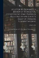 Libro in inglese A Letter to Edward Ld Bishop of Worcester, Concerning Some Passages Relating to Mr. Locke's Essay of Humane Understanding: in a Late Discourse of His Lordships, in Vindication of the Trinity  - John 1632-1704 Locke