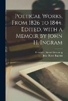 Libro inglese Poetical Works, From 1826 to 1844. Edited, With a Memoir by John H. Ingram Elizabeth Barrett 1806-1861 Browning , John Henry 1842-1916 Ingram