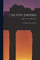 Libro in inglese The Five Empires: an Outline of Ancient History  - Robert Isaac 1802-1857 Wilberforce
