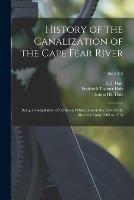 Libro inglese History of the Canalization of the Cape Fear River: Being a Compilation of Pertinent Publications in the Fayetteville Observer From 1900 to 1915; 1900-1915 Frederick Toomer Hale , Thomas Hill Hale