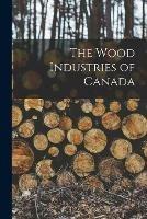 Libro in inglese The Wood Industries of Canada [microform]  - Anonymous