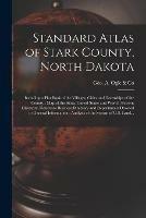 Libro in inglese Standard Atlas of Stark County, North Dakota: Including a Plat Book of the Villages, Cities and Townships of the County: Map of the State, United States and World: Patrons Directory, Reference Business Directory and Departments Devoted to General... 