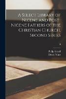 Libro inglese A Select Library of Nicene and Post-Nicene Fathers of the Christian Church. Second Series; 8 Philip 1819-1893 Schaff , Henry 1836-1924 Wace