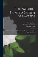 Libro inglese The Nature-printed British Sea-weeds: a History, Accompanied by Figures and Dissections of the Algae of the British Isles; 1 Henry 1809-1885 Bradbury , William Grosart Johnstone , Alexander 1831-1860 Croall