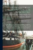 Libro in inglese The Leading Orators of Twenty-five Campaigns, From the First Presidential Canvass to the Present Time: Portraits, Reminiscences, and Biographical Sketches of America's Distinguished Political Speakers. A Concise History of Political Parties in The...  - William C Roberts