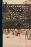 Libro in inglese The Ho-De-No-Sau-Nee the Confederacy of the Iroquois the Six Nations a Poem Bound With Birch Bark Legends of Niagara Founded on Traditions Among the Iroquois, or Six Nations  - Harriet Maxwell Converse
