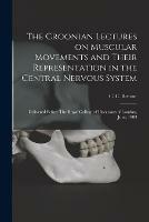 Libro in inglese The Croonian Lectures on Muscular Movements and Their Representation in the Central Nervous System: Delivered Before The Royal College of Physicians of London, June, 1903 