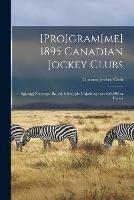 Libro in inglese [Pro]gram[me] 1895 Canadian Jockey Clubs [microform]: Sp[ring] Meetings, Ra[ce] & Ste[eple Ch]ashing Over $50.000 in Purses 